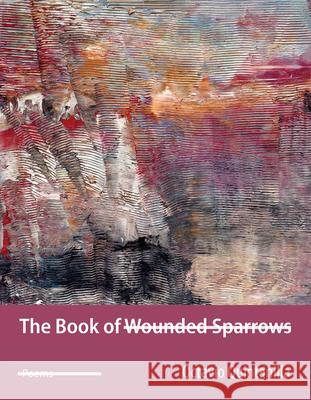 The Book of Wounded Sparrows: Poems Octavio Quintanilla 9781680033663 Texas Review Press