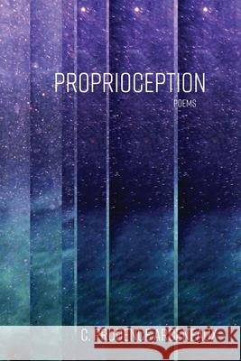 Proprioception: Poems C. Prudence Arceneaux 9781680034028 Texas Review Press