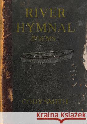River Hymnal: Poems Cody Smith 9781680034080 Texas Review Press