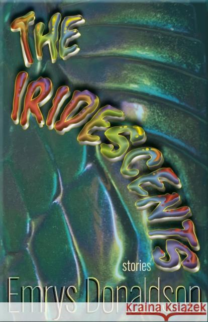 The Iridescents: Stories Emrys Donaldson 9781680034363 Texas Review Press