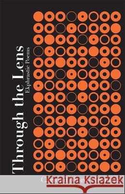 Through the Lens: Ekphrastic Poems Volume 16 Caridad Moro-Gronlier 9781680034608 Trp: The University Press of Shsu