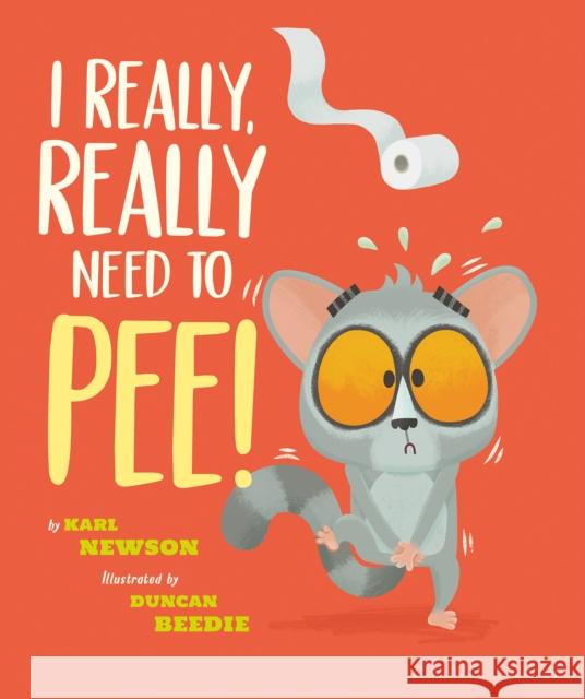 I Really, Really Need to Pee! Karl Newson Duncan Beedie 9781680102321 Tiger Tales.