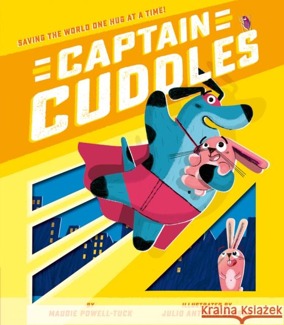 Captain Cuddles: Saving the World One Hug at a Time! Maudie Powell-Tuck Julio Antonio Blasco 9781680102659 Tiger Tales