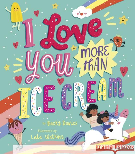 I Love You More Than Ice Cream Becky Davies Lala Watkins 9781680102710 Tiger Tales