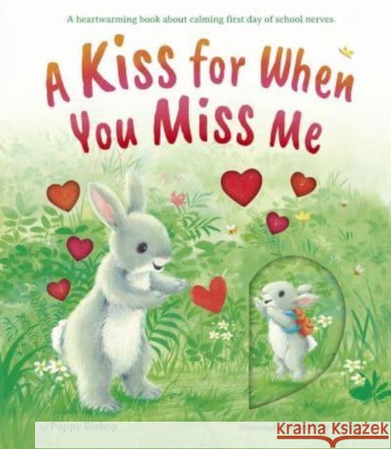 A Kiss for When You Miss Me: A Heartwarming Book about Calming First Day of School Nerves Bishop, Poppy 9781680102871