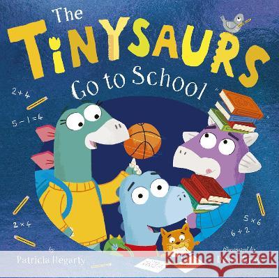 The Tinysaurs Go to School Patricia Hegarty Dean Gray 9781680102895