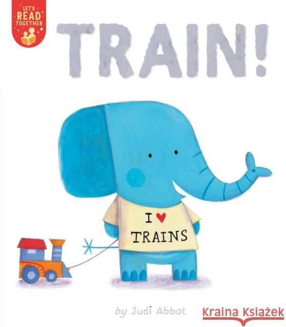 Train! Judi Abbot Judi Abbot 9781680103649 Tiger Tales