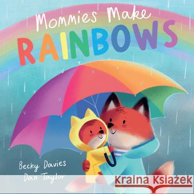 Mommies Make Rainbows Becky Davies 9781680104929 Tiger Tales.