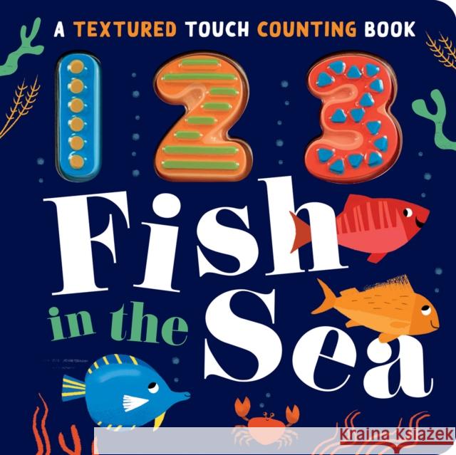 123 Fish in the Sea: A Textured Touch Counting Book Parks, Luna 9781680106480 Tiger Tales.