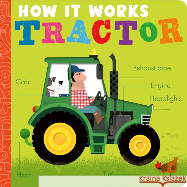 How It Works: Tractor Amelia Hepworth, David Semple 9781680106510 Tiger Tales