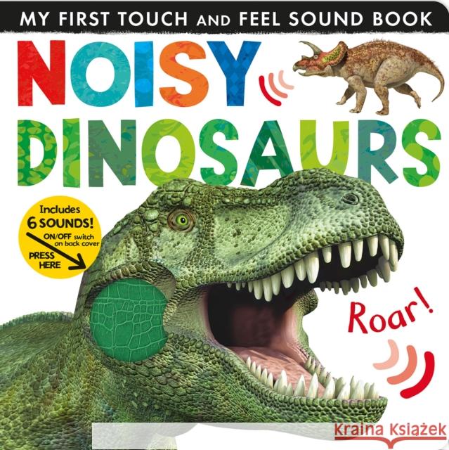 Noisy Dinosaurs: Includes 6 Sounds and an On/Off Switch on the Back Cover! Jonathan Litton 9781680106640 Tiger Tales.