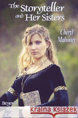 The Storyteller and Her Sisters Cheryl Mahoney 9781680126259 Stonehenge Circle Press