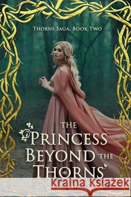 The Princess Beyond the Thorns Cheryl Mahoney 9781680126501 Stonehenge Circle Press