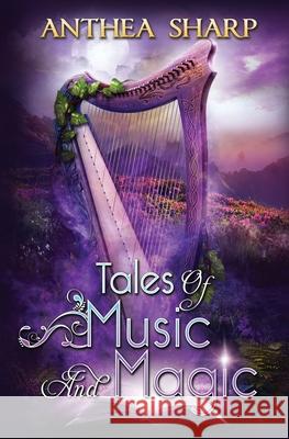 Tales of Music and Magic Anthea Sharp 9781680130546 Fiddlehead Press