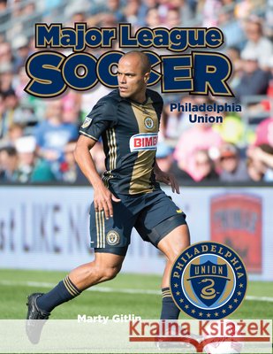 Philadelphia Union Marty Gitlin 9781680204841 Mitchell Lane Publishers
