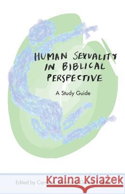 Human Sexuality in Biblical Perspective: A Study Guide Carrie a. Mast 9781680270068 Cascadia Publishing House