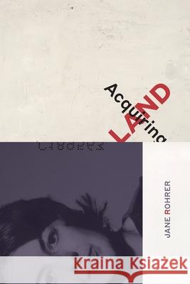 Acquiring Land: Late Poems Jane Rohrer, Julia Spicher Kasdorf, Jeff Gundy 9781680270167 Dreamseeker Books