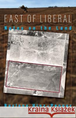 East of Liberal: Notes on the Land Raylene Hinz-Penner 9781680270228 Dreamseeker Books