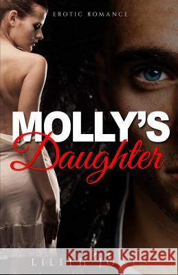 Molly's Daughter: Erotic Romance Lilith Jones 9781680300888 Blvnp Incorporated