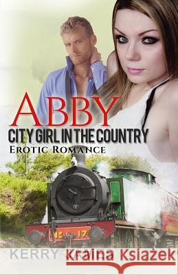 Abby: City Girl in the Country Kerry James 9781680301342