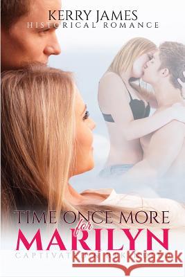 Time Once More for Marilyn: Captivated & Rekindled Romance Kerry James 9781680302332