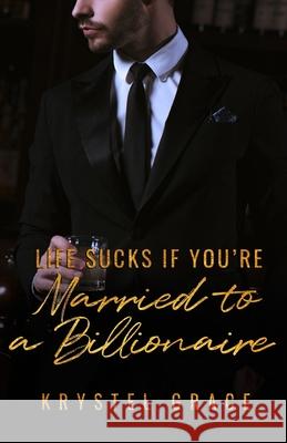 Life Sucks If You're Married To A Billionaire: A Gay Romance Novel Grace, Krystel 9781680309881 Typewriter Pub