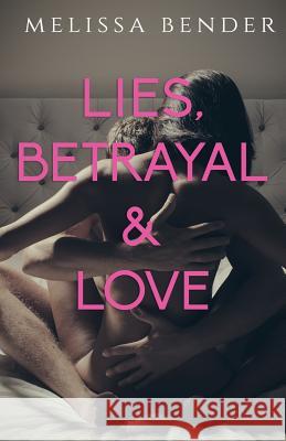 Lies, Betrayal, and Love: An Erotic Billionaire Romance Melissa Bender 9781680309973 Typewriter Pub