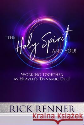 The Holy Spirit and You: Working Together as Heaven's 'Dynamic Duo' Rick Renner 9781680311433 Harrison House