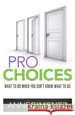 Pro Choices: What to Do When You Don't Know What to Do Gimenez, Anne 9781680311662