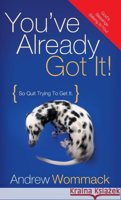 You've Already Got It!: So Quit Trying to Get It! Andrew Wommack 9781680313390 Harrison House