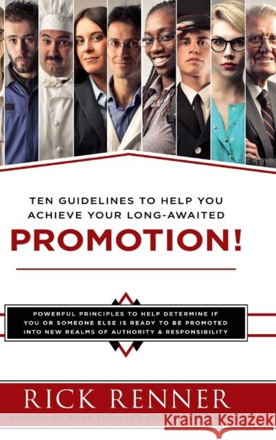 Promotion: Ten Guidelines to Help You Achieve Your Long-Awaited Promotion Rick Renner 9781680313529