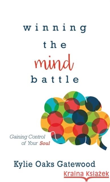 Winning the Mind Battle: Gaining Control of Your Soul Kylie Oaks Gatewood 9781680313772 Harrison House