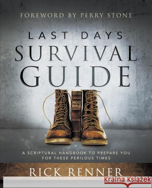 Last Days Survival Guide: A Scriptural Handbook to Prepare You for These Perilous Times Renner, Rick 9781680314106 Harrison House