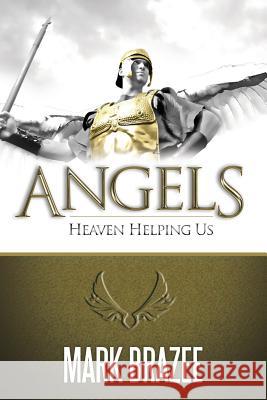 Angels: Heaven Helping Us Mark Brazee 9781680314748 Harrison House