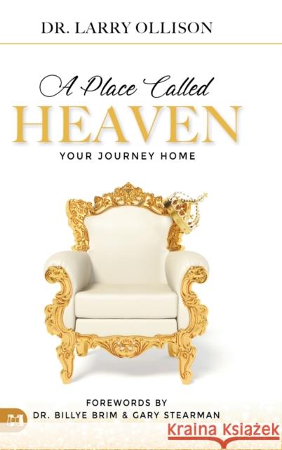 A Place Called Heaven: Your Journey Home Larry Ollison Billye Brim Gary Stearman 9781680315004 Harrison House