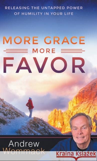 More Grace, More Favor: Releasing the Untapped Power of Humility in Your Life Andrew Wommack 9781680315264 Harrison House