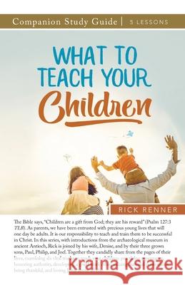 What to Teach Your Children Study Guide Rick Renner 9781680315967 Harrison House