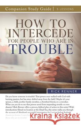 How To Intercede for People Who Are in Trouble Study Guide Rick Renner 9781680316070 Harrison House