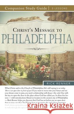 Christ's Message to Philadelphia Study Guide Rick Renner 9781680316117