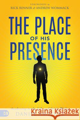 The Place of His Presence: Awakening to the Life and Spirit Within Daniel Amstutz 9781680316872