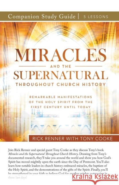 Miracles and the Supernatural Throughout Church History Study Guide Rick Renner, Tony Cooke 9781680317626 Harrison House