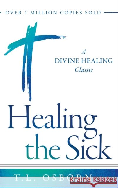 Healing the Sick: A Divine Healing Classic Osborn, T. L. 9781680317947 Harrison House