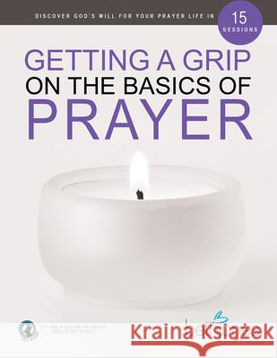 Getting a Grip on the Basics of Prayer: Discover God's Will for Your Prayer Life in 15 Sessions Jones, Beth 9781680317954