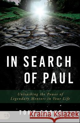 In Search of Paul: Unleashing the Power of Legendary Mentors in Your Life Cooke, Tony 9781680318258 Harrison House
