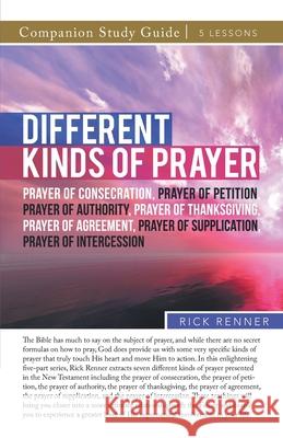 Different Kinds of Prayer Study Guide Rick Renner 9781680318319