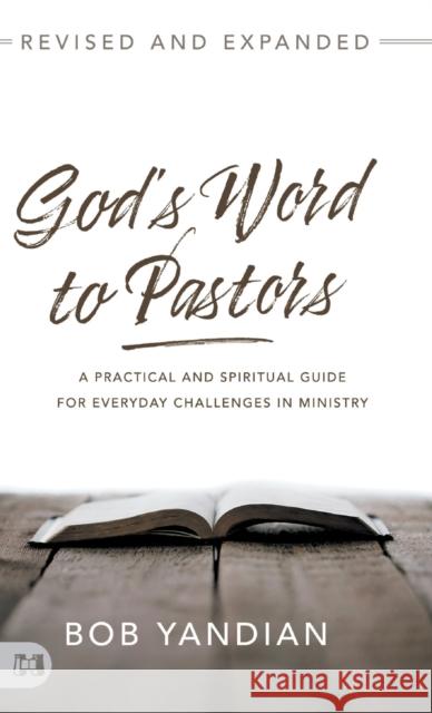 God's Word to Pastors Revised and Expanded: A Practical and Spiritual Guide for Everyday Challenges in Ministry Yandian, Bob 9781680318586 Harrison House