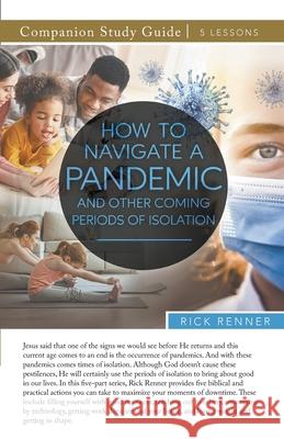 How To Navigate a Pandemic and Other Coming Periods of Isolation Study Guide Rick Renner 9781680318593