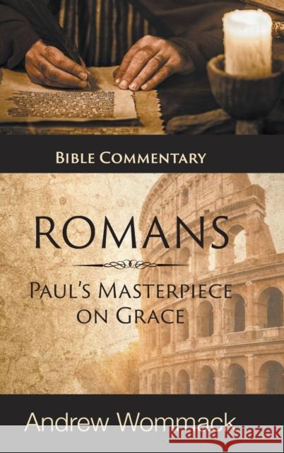 Romans: Paul's Masterpiece on Grace: Bible Commentary Wommack, Andrew 9781680318654