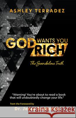 God Wants You Rich: The Scandalous Truth Terradez, Ashley 9781680318876 Harrison House