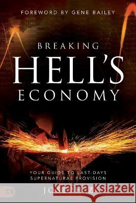 Breaking Hell's Economy: Your Guide to Last-Days Supernatural Provision Z, Joseph 9781680319446 Harrison House
